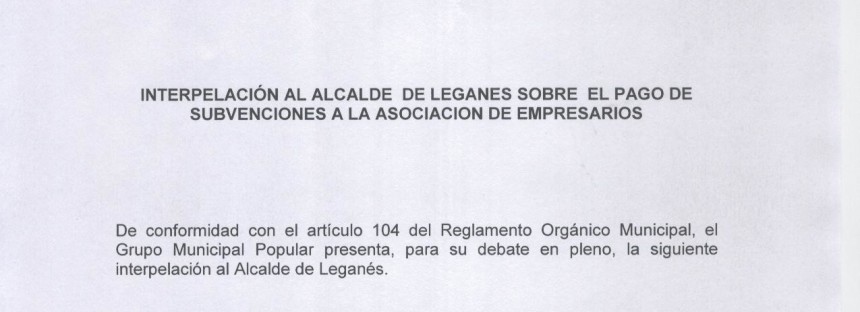 El Partido Popular pide explicaciones en el Pleno sobre la subvención a la Asociación de Empresarios de Leganés.